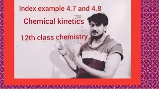 Index example 4.7 and 4.8 chemical kinetics (12th class chemistry)