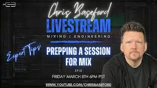 Prepping A Session for Mix: Live Tutorial with Chris Baseford (Ep. 10)