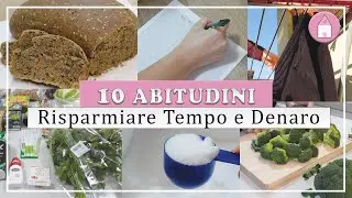 10 ABITUDINI PER OTTIMIZZARE IL TEMPO IN CASA | COME RISPARMIARE TEMPO E DENARO |TRUCCHI RISPARMIO