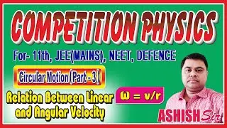 Competition Physics by Ashish sir ll Circular motion ll relation between Linear and angular velocity