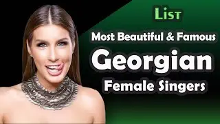 List ,Most Beautiful and Famous Georgian Female singers