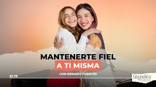 Mantente FIEL A TI MISMA con Edmary Fuentes | EP. 78 - MAGN&Eacute;TICA Podcast.