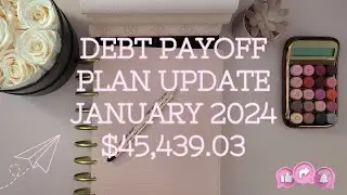 Debt Payoff Plan 2024 | January Debt Confession Update | $45,439.03 | Debt Snowball
