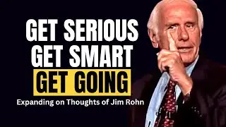 Get Serious, Get Smart, Get Going - Expaning on the Thoughts of Jim Rohn #jimrohn #selfdiscipine