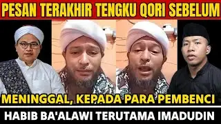 PESAN TERAKHIR TENGKU QORI SEBELUM MENINGGAL, KEPADA PARA PEMBENCI HABIB BA'ALAWI TERUTAMA IMADUDIN