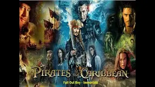 Pirates Of The Caribbean || Fall Out Boy - Immortals