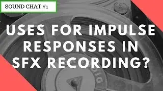 Uses For Impulse Responses In SFX Recording?