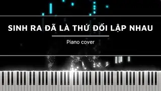 SINH RA Đ&Atilde; L&Agrave; THỨ ĐỐI LẬP NHAU - PIANO COVER - Emcee L (Da LAB) ft. Badbies