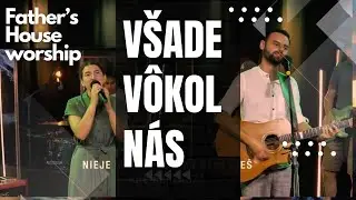 Všade vôkol nás | Father's House worship