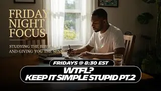 FRIDAY NIGHT FOCUS: WTFL? KEEP SIMPLE STUPID PT.2