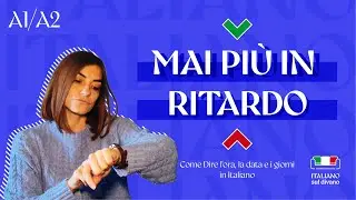 Lezione 8 |  MAI PIÙ IN RITARDO! ⏰ Come Dire l'ora, la data e i giorni in Italiano| A1/A2