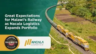 Great Expectations for Malawi’s Railway as Nacala Logistics Expands Portfolio