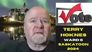 Terry Hoknes for City Council Ward 6 Saskatoon 2024 Video