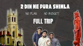 2 Din Me Pura Shimla | NO PLAN | NO BUDGET | FULL TRIP | PART 1