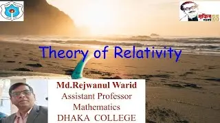313713:Theory of Relativity,L#11,Md.Rejwanul Warid , Associate Professor, Maths, Dhaka College,Dhaka