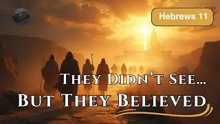 Hebrews 11 Faith Explained | They Didn&rsquo;t See&hellip; But They Believed #christianpodcast #podcast