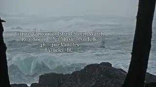 Virtual Storm Watching on Vancouver Island - Ucluelet, near Tofino - No Music, No Talk, No Ads