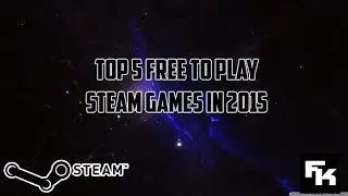 5 Free to Play Steam Games In 2015