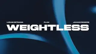 Lucas Estrada, Flak & Jamar Rogers - Weightless | EDM Pop (Official Lyric Video)