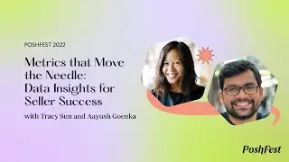 PoshFest 2022 | Metrics that Move the Needle: Data Insights for Seller Success