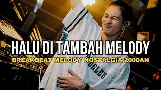 HALU DI TAMBAH MELODY !! DJ NOSTALGIA 2000AN REMIX BREAKBEAT FULL BASS TERBARU 2025