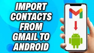 How to Import Contacts from Gmail to Android (2025) - Easy Fix