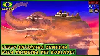 LUFFY ENCONTRA ZUNESHA DUBLADO PELA PRIMEIRA VEZ ! ONE PIECE ARCO DE ZOU DUBLADO!