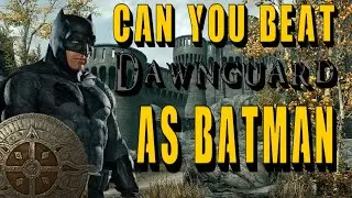 Can You Beat Dawnguard As Batman? (Lore Friendly/ No Mods)