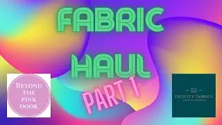 Giant Fabric Haul Part 1 - Felicity Fabrics & Beyond the Pink door