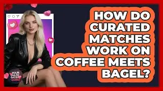How Do Curated Matches Work On Coffee Meets Bagel?