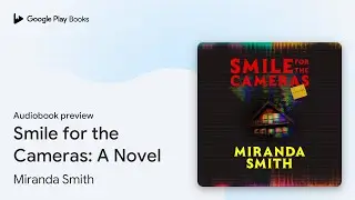 Smile for the Cameras: A Novel by Miranda Smith &middot; Audiobook preview