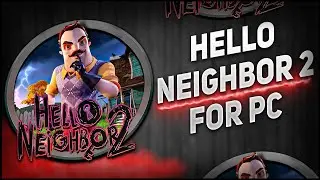 ⚙️How To Install & Hello Neighbor 2💛For PC/Laptop & Update+Tutorial ✅ [2025]