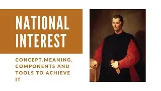 International Relations: National interest |Concept |Meaning |Components |Classification |Tools