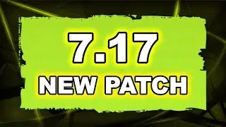 Новый Патч 7.17 - ГЛАВНЫЕ ИЗМЕНЕНИЯ!