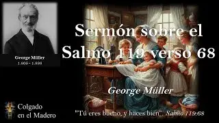 Sermon Sobre el Salmo 119 Verso 68 por George Muller