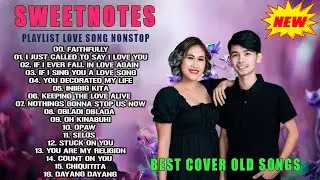 SWEETNOTES Nonstop LOVE SONGS MEDLEY💕💕SWEETNOTES MUSIC ✅SWEETNOTES LIVE🎁 SWEETNOTES Cover Songs