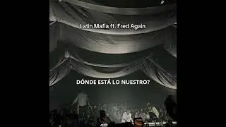 Dónde está lo nuestro? - Fred Again Ft Latín Mafia 
