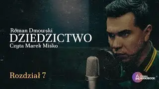 DZIEDZICTWO ROZDZIAŁ 7 (Roman Dmowski). Czyta Marek Miśko.