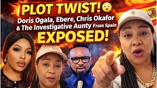 PLOT TWIST! 😳 Doris Ogala, Ebere, Chris Okafor & The Investigative Aunty From Spain EXPOSED!.