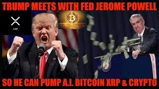 OMG! TRUMP MEETS WITH FED JEROME POWELL SO HE CAN PUMP A.I. BITCOIN XRP & CRYPTO!