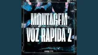 MONTAGEM VOZ RAPIDA 2