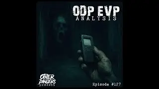 Other Dangers Podcast Episode 127: ODP EVP Analysis
