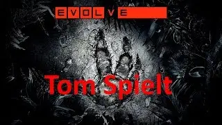 Tom Spielt: Evolve [PS4][GERMAN] - Auf zur Monsterjagd