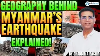 Geography Behind Myanmar&rsquo;s Earthquake Explained | Earthquake Causes & Tectonic Setting | Shabbir Sir