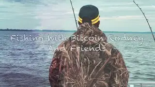 Fishing With Bitcoin Rodney & Friends