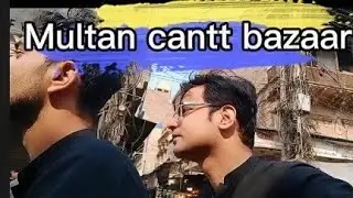Multan Oldest Bazaar Tour | Cantt Bazaar Beauty 