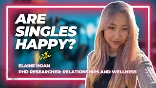 Can You Be Happy Single? | Elaine Hoan PhD Researcher & Singles Scientist Explains