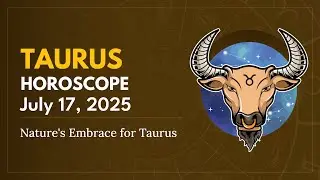 Daily TAURUS Horoscope (July 17, 2025) ♉️ 🌟 Nature's Embrace for Taurus