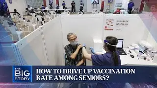 How to drive up Covid-19 vaccination rate among S'pore seniors? | THE BIG STORY