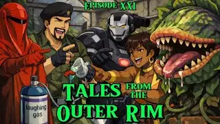 Tales from the Outer Rim Ep. XXI